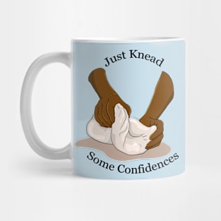 Just Knead Some Confidences - White Lettering Mug